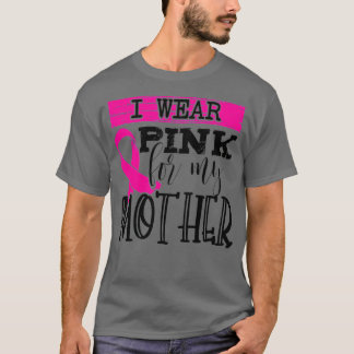 T-shirt Je porte le rose pour ma mère Mère Décerné du canc