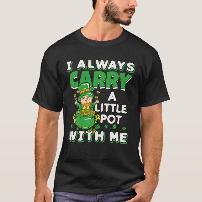 T-shirt Je Porte Toujours Un Petit Pot Avec Moi, St. Patri (Devant)