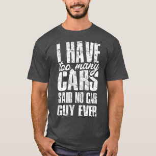 T-shirt Je possède trop de voitures, dit jamais un passion