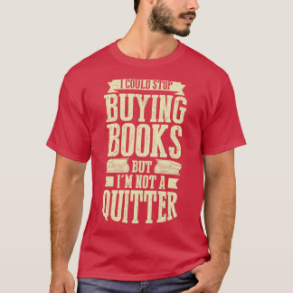 T-shirt Je Pourrais Arrêter D'Acheter Des Livres Mais Je N