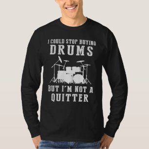 T-shirt Je Pourrais Arrêter D'Acheter Des Tambours Drôle T