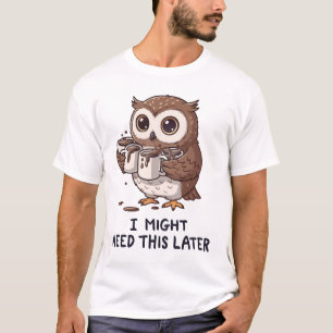 T-shirt Je pourrais avoir besoin de café plus tard - Humou