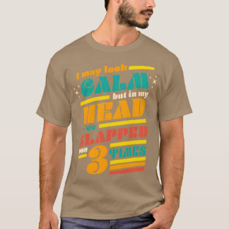 T-shirt Je Pourrais Avoir L'Air Calme, Mais Dans Ma Tête, 