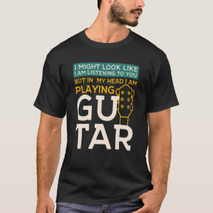 T-shirt Je pourrais avoir l'air de vous écouter GuitarMusi