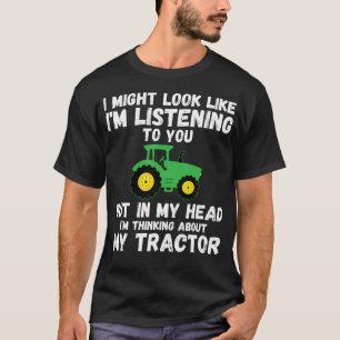 T-shirt Je pourrais avoir l'air d'écouter votre tracteur d