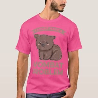 T-shirt Je Pourrais Avoir Un Problème Wombat Pour Un Exper