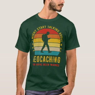 T-shirt Je pourrais commencer à parler de Geocaching Drôle