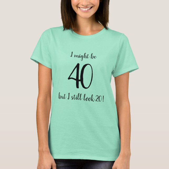 T-shirt Je pourrais être 40 mais je regarde toujours la (Devant)