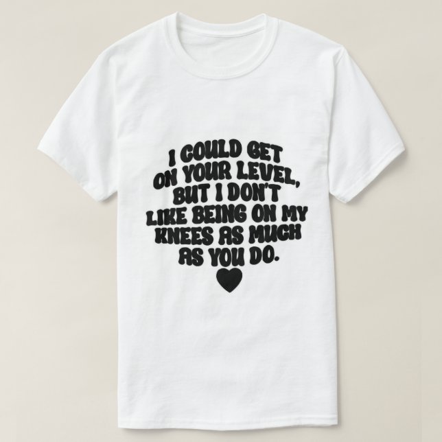 T-shirt Je pourrais être à votre niveau mais... (Design devant)