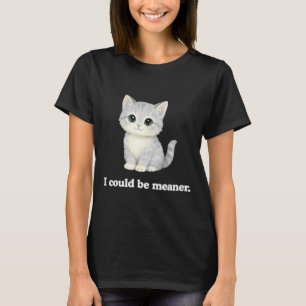 T-shirt Je pourrais être plus méchant mignon chaton drôle