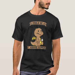 T-shirt Je Pourrais Être Une Personne Du Matin Si Des Dino