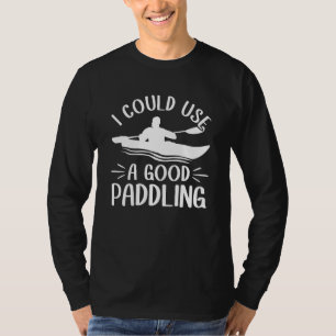 T-shirt Je pourrais utiliser un bon kayak de rames canoë k