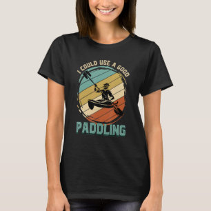 T-shirt Je Pourrais Utiliser Une Bonne Paddle Kayaker Bate