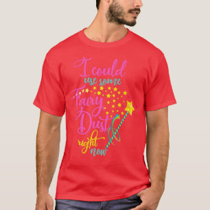 T-shirt Je Pourrais Utiliser Une Poussière Fée En Ce Momen