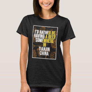 T-shirt Je préfère avoir une bière à Tianjin en Chine