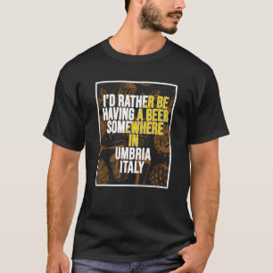 T-shirt Je Préfère Avoir Une Bière Quelque Part En Ombrie