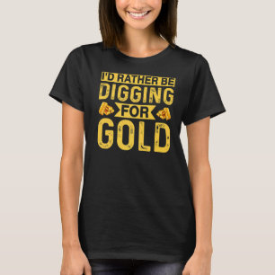 T-shirt Je Préfère Creuser Pour Le Trésor De Digger Miner