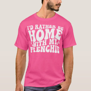 T-shirt je préfère être à la maison avec ma frenchie 1