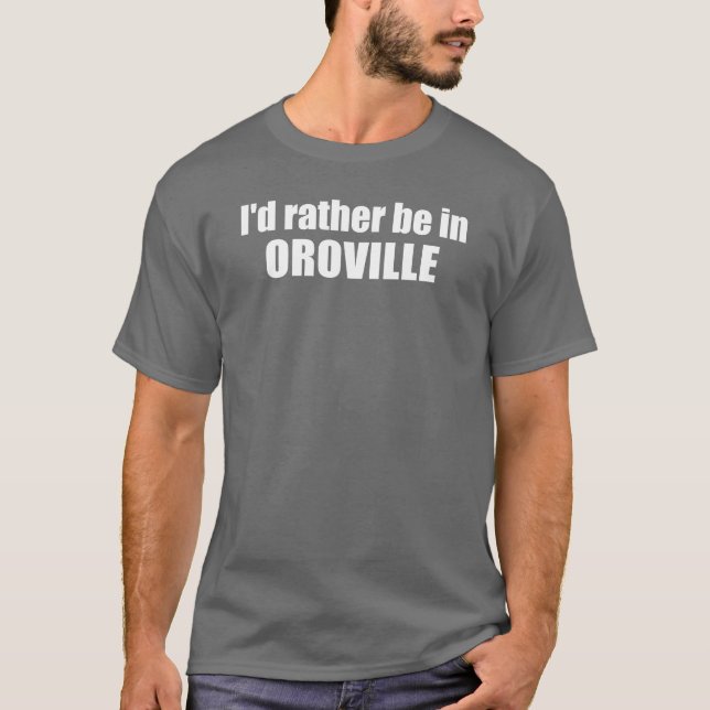 T-shirt Je préfère être à Oroville en Californie (Devant)