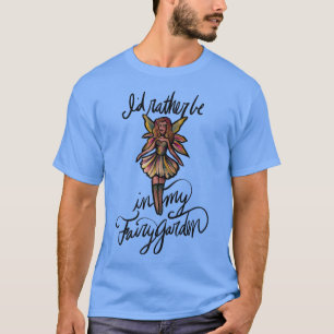 T-shirt Je préfère être dans ma fée Jardin mignon