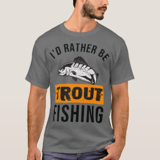 T-shirt Je Préfère Être Pêche À La Truite 1