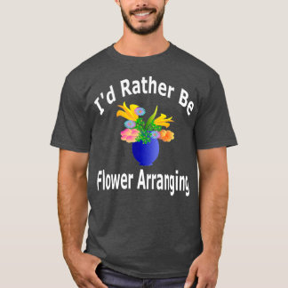 T-shirt Je Préfère Être Une Organisation Fleur - Floriste