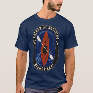 T-shirt Je préfère faire du kayak sur le lac Bishop dans l