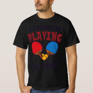 T-shirt Je préfère jouer au tennis de table design
