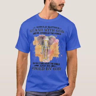 T-shirt Je Préfère Me Tenir Avec Dieu Et Être Jugé Par Le