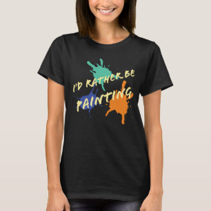 T-shirt Je préfère peindre des peintres acryliques à l'hui