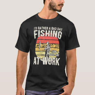 T-shirt Je Préférerais Avoir Une Mauvaise Journée De Pêche