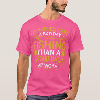 T-shirt Je Préférerais Avoir Une Mauvaise Journée De Pêche