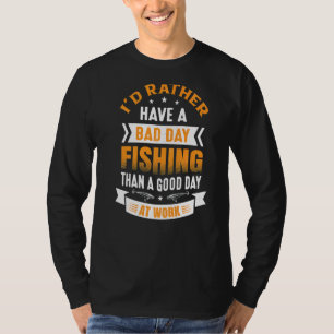 T-shirt Je Préférerais Avoir Une Mauvaise Journée De Pêche