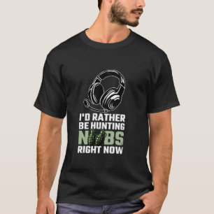 T-shirt Je préférerais Chasser Des Nobs En Ce Moment Video