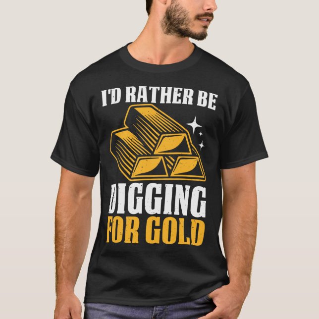 T-shirt Je Préférerais Chercher De L'Or (Devant)
