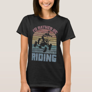 T-shirt Je Préférerais Conduire Quatre Routeurs ATV Quad R