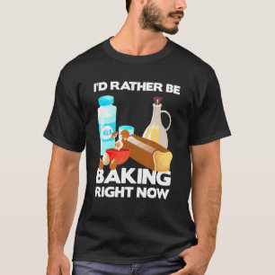 T-shirt Je préférerais cuire maintenant Bake Baker