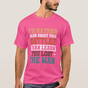 T-shirt Je préférerais entendre parler de vos batailles pl