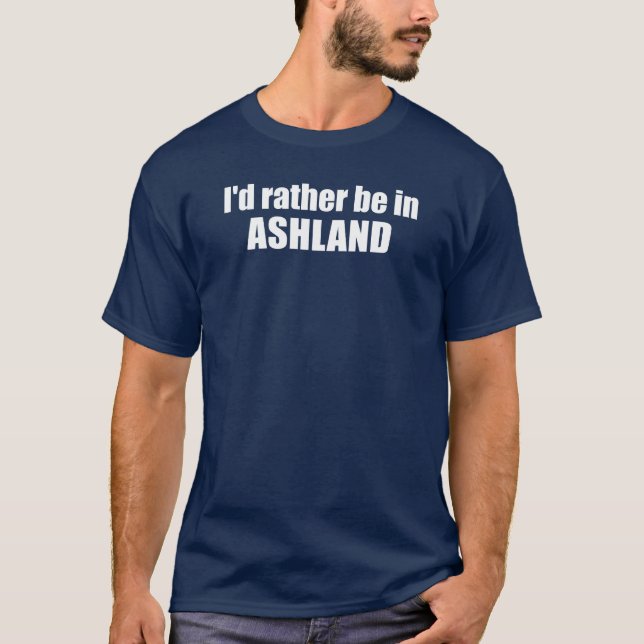 T-shirt Je préférerais être à Ashland Oregon (Devant)