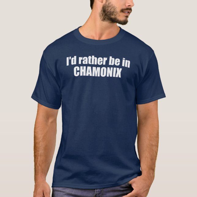 T-shirt Je Préférerais Être À Chamonix France (Devant)