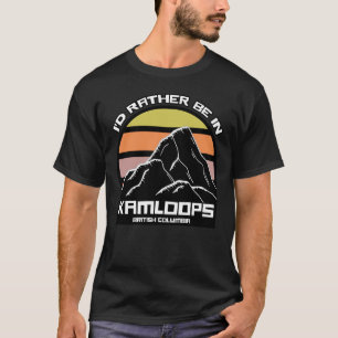 T-shirt Je préférerais être à Kamloops en Colombie-Bri