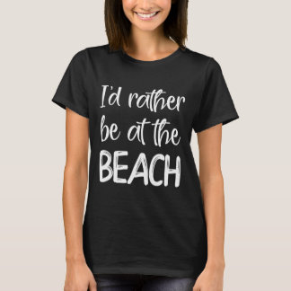 T-shirt Je Préférerais Être À La Plage - Pour Les Amateurs