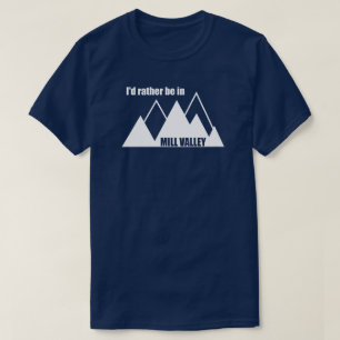 T-shirt Je préférerais être à Mill Valley California Mount