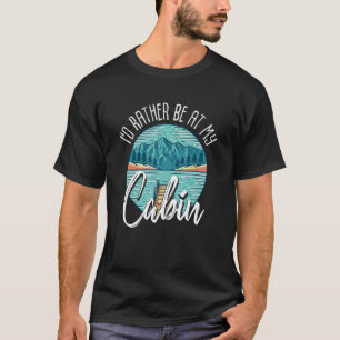 T-shirt Je Préférerais Être À Mon Cabine Mountain Life Out