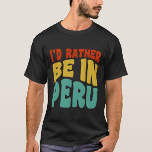 T-shirt Je Préférerais Être Au Pérou