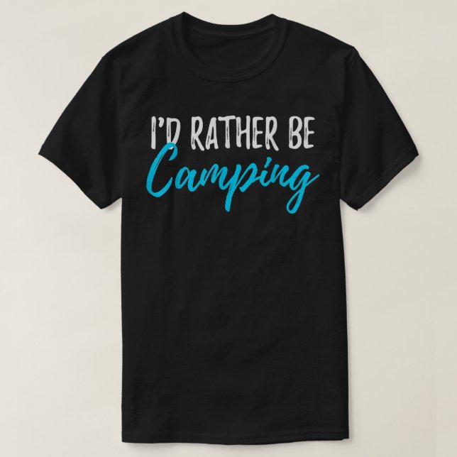 T-shirt Je Préférerais Être Camping Gear Funny Campers  (Design devant)
