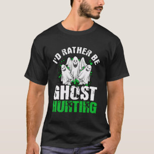 T-shirt Je Préférerais Être Chasse Aux Fantômes Chasseur D