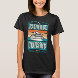 T-shirt Je préférerais être Cruise bateau Souvenir