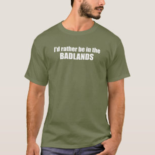 T-shirt Je Préférerais Être Dans Les Badlands