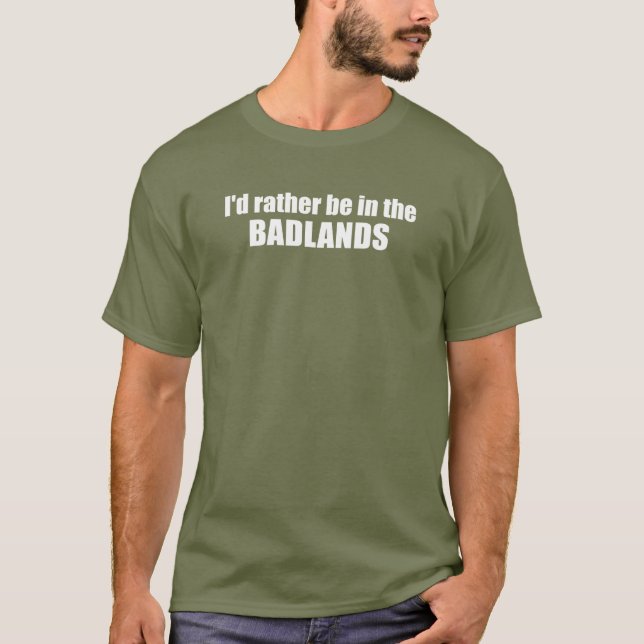 T-shirt Je Préférerais Être Dans Les Badlands (Devant)
